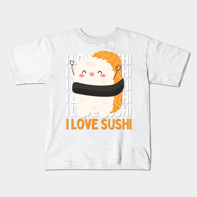 I love Sushi Cute Kawaii Sushi Animal Life is better eating sushi ramen Chinese food addict Kids T-Shirt by BoogieCreates